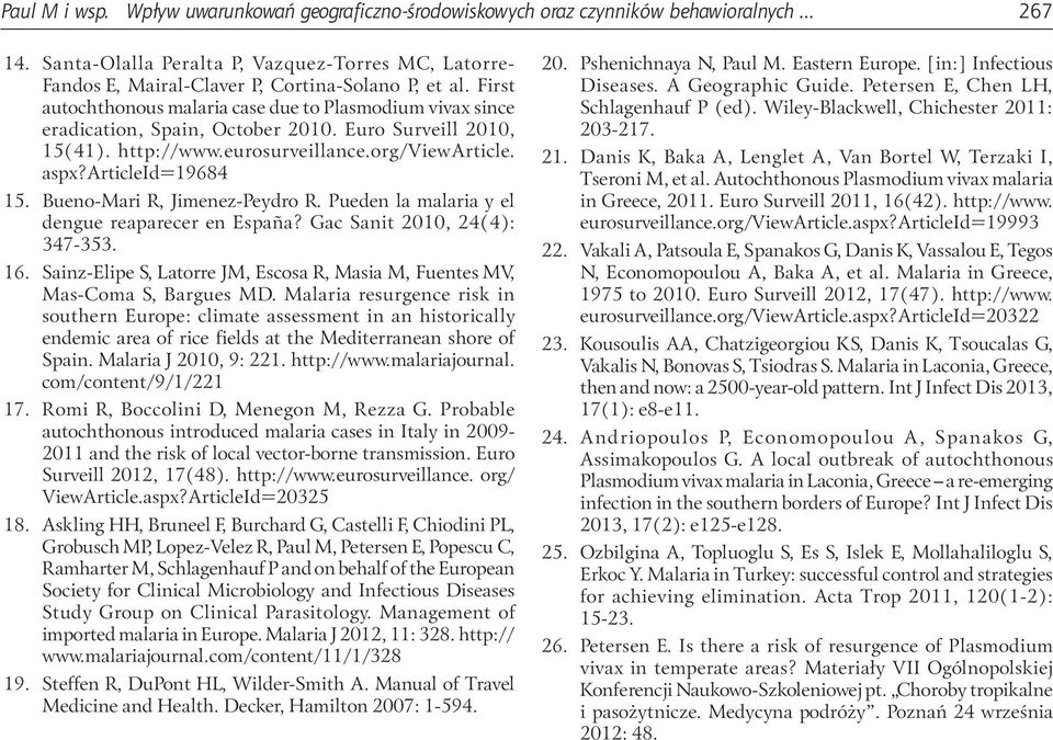 Euro Surveill 2010, 15(41). http://www.eurosurveillance.org/viewarticle. aspx?articleid=19684 15. Bueno-Mari R, Jimenez-Peydro R. Pueden la malaria y el dengue reaparecer en España?