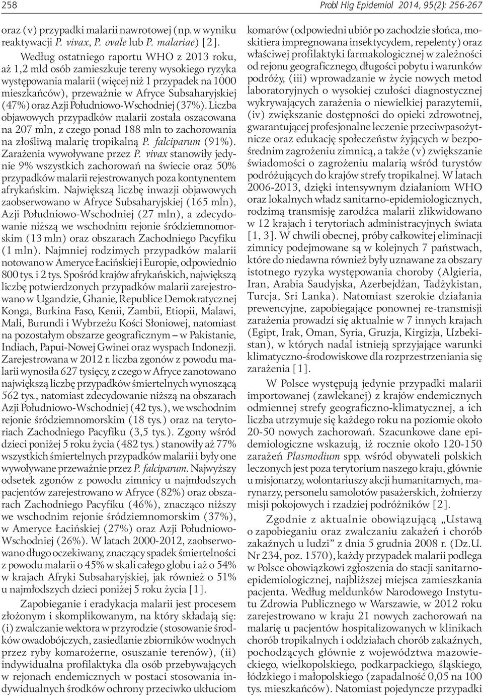 (47%) oraz Azji Południowo-Wschodniej (37%). Liczba objawowych przypadków malarii została oszacowana na 207 mln, z czego ponad 188 mln to zachorowania na złośliwą malarię tropikalną P.