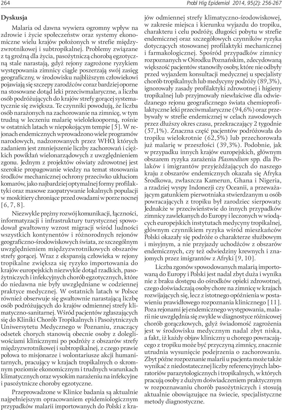 Problemy związane z tą groźną dla życia, pasożytniczą chorobą egzotyczną stale narastają, gdyż rejony zagrożone ryzykiem występowania zimnicy ciągle poszerzają swój zasięg geograficzny, w środowisku