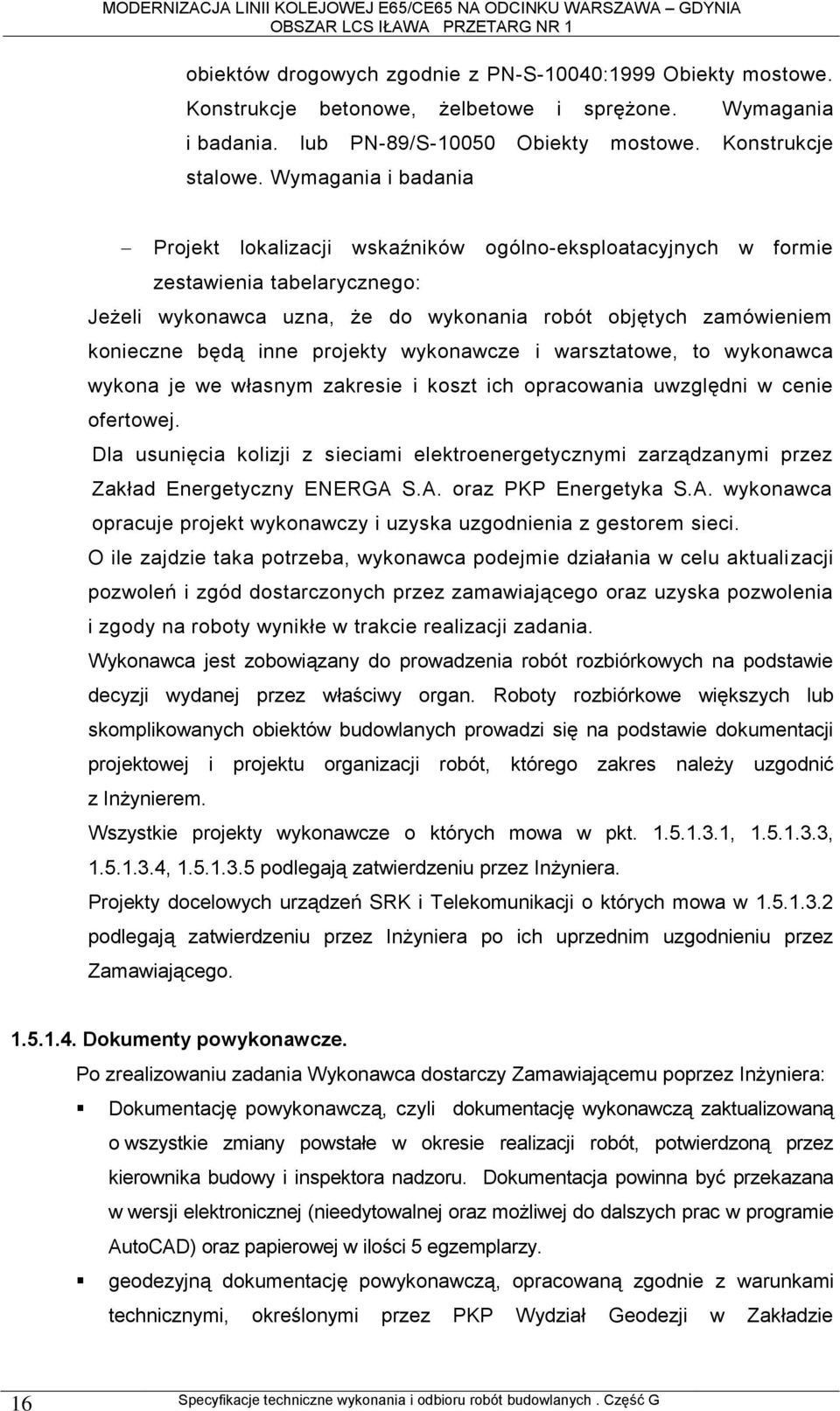 projekty wykonawcze i warsztatowe, to wykonawca wykona je we własnym zakresie i koszt ich opracowania uwzględni w cenie ofertowej.