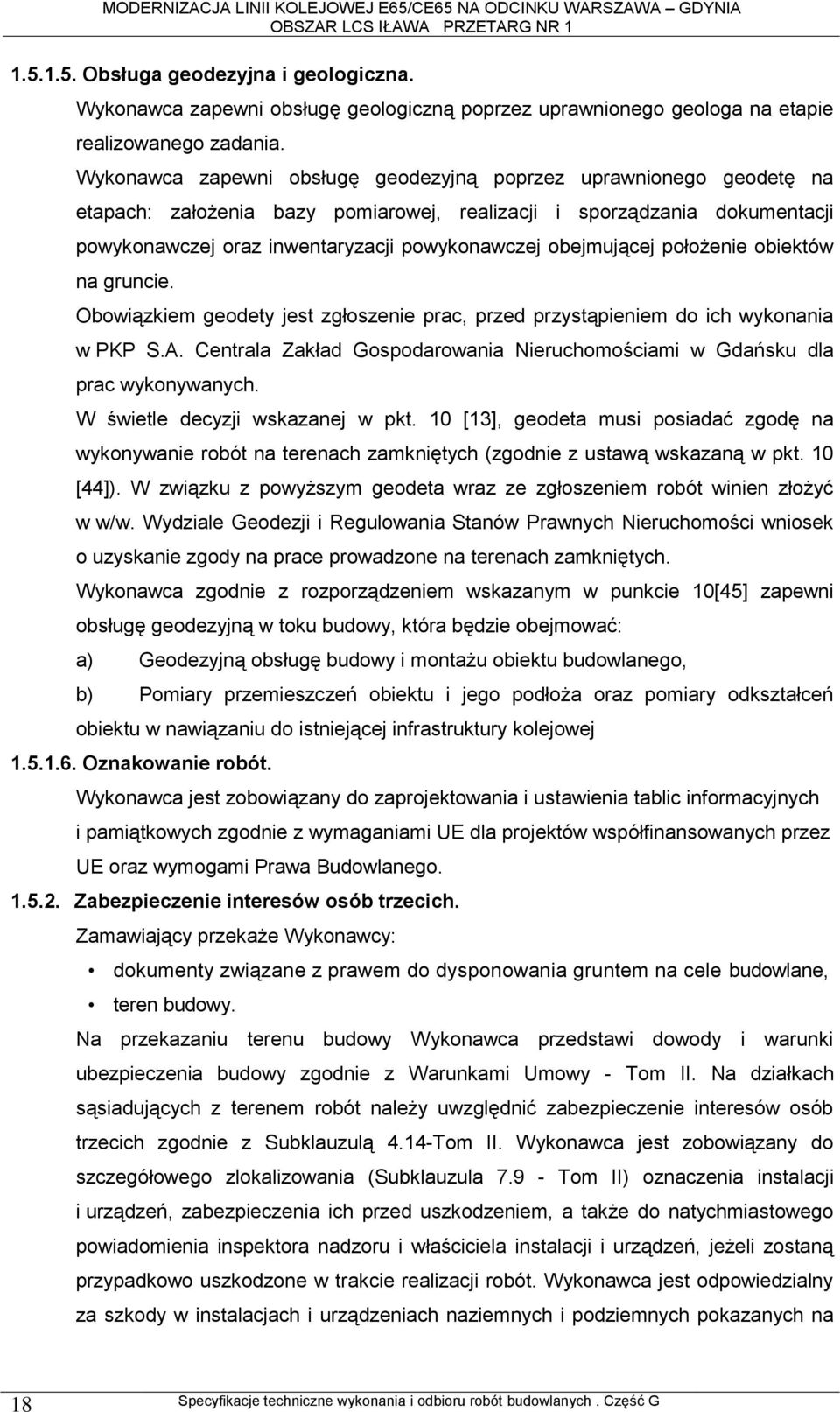 obejmującej położenie obiektów na gruncie. Obowiązkiem geodety jest zgłoszenie prac, przed przystąpieniem do ich wykonania w PKP S.A.