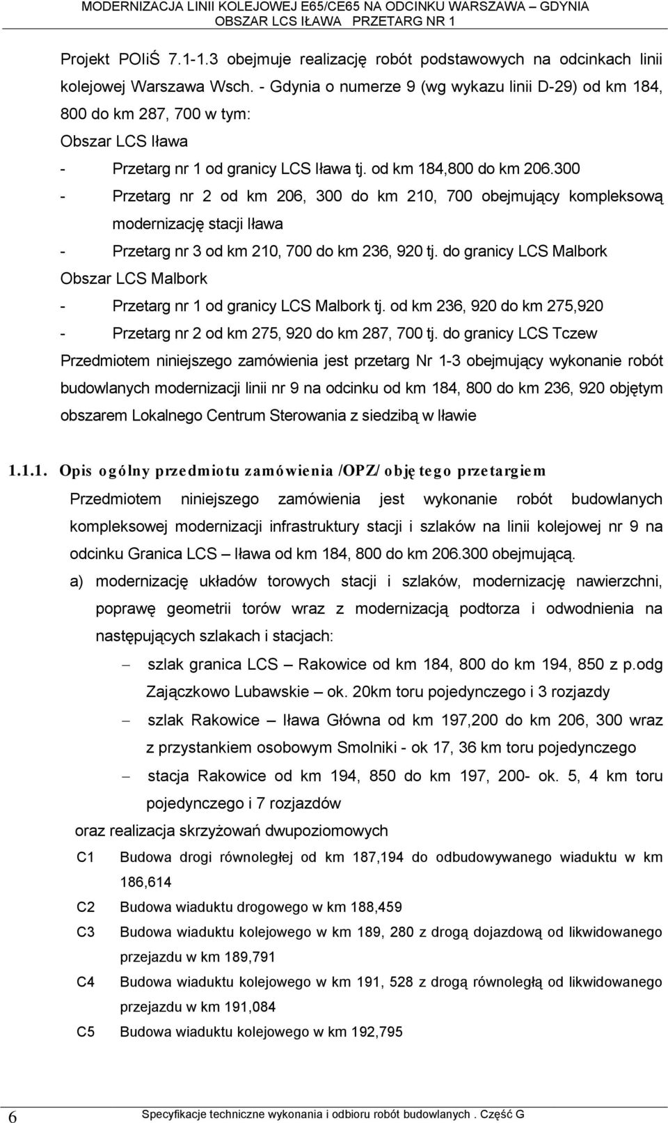 300 - Przetarg nr 2 od km 206, 300 do km 210, 700 obejmujący kompleksową modernizację stacji Iława - Przetarg nr 3 od km 210, 700 do km 236, 920 tj.