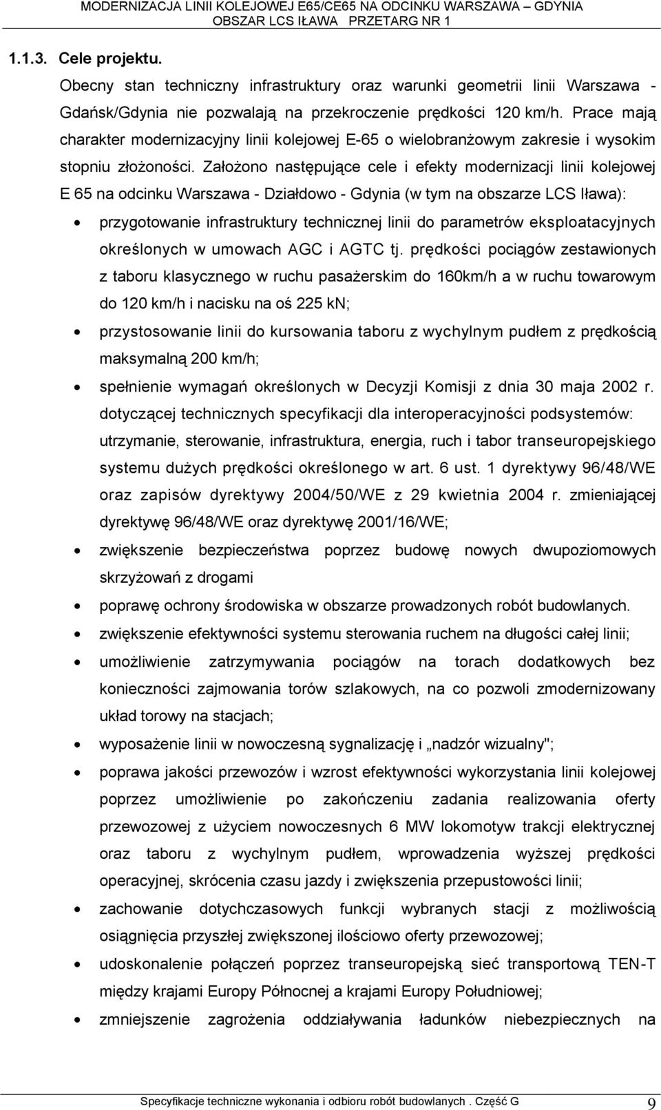 Założono następujące cele i efekty modernizacji linii kolejowej E 65 na odcinku Warszawa - Działdowo - Gdynia (w tym na obszarze LCS Iława): przygotowanie infrastruktury technicznej linii do