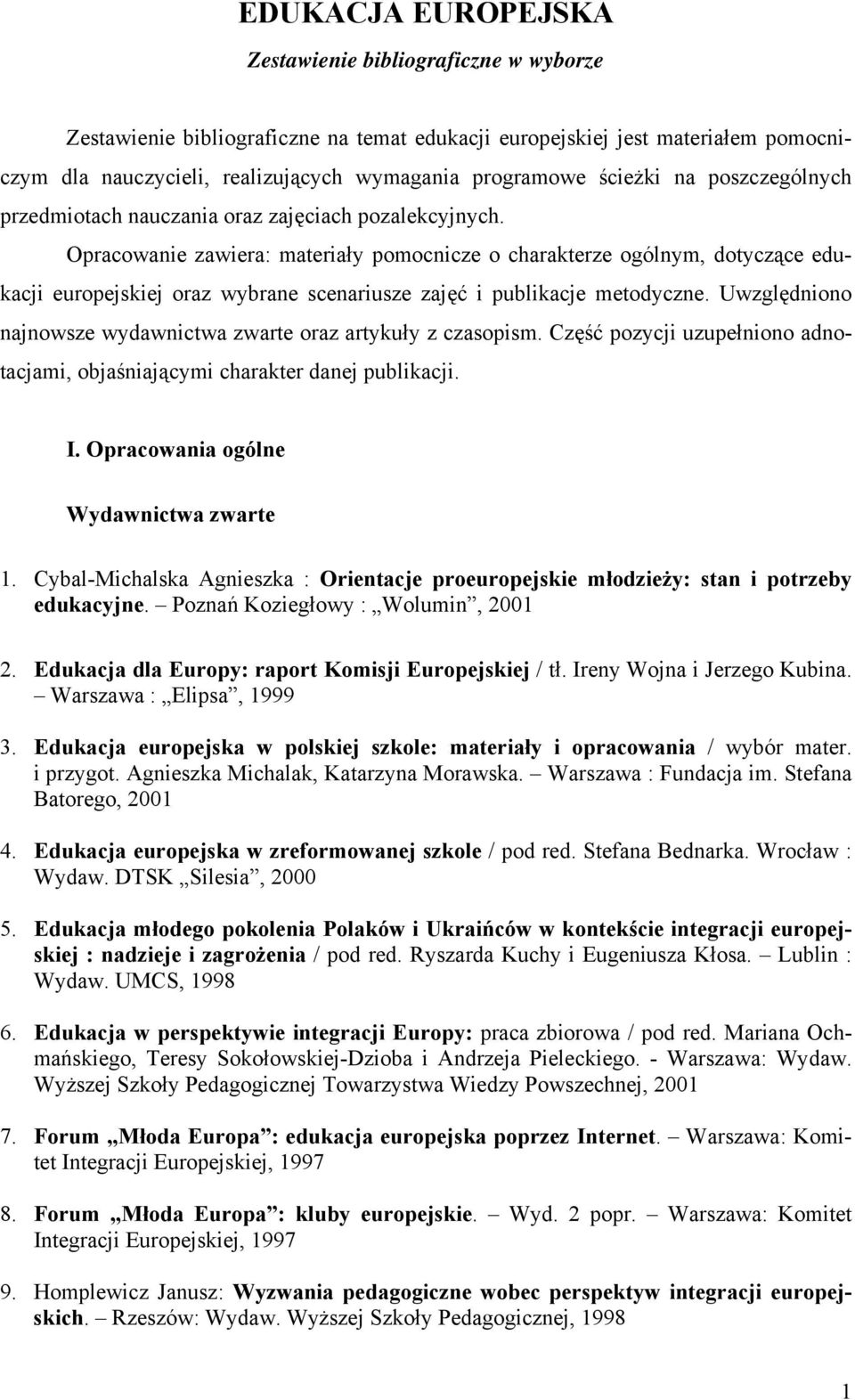 Opracowanie zawiera: materiały pomocnicze o charakterze ogólnym, dotyczące edukacji europejskiej oraz wybrane scenariusze zajęć i publikacje metodyczne.