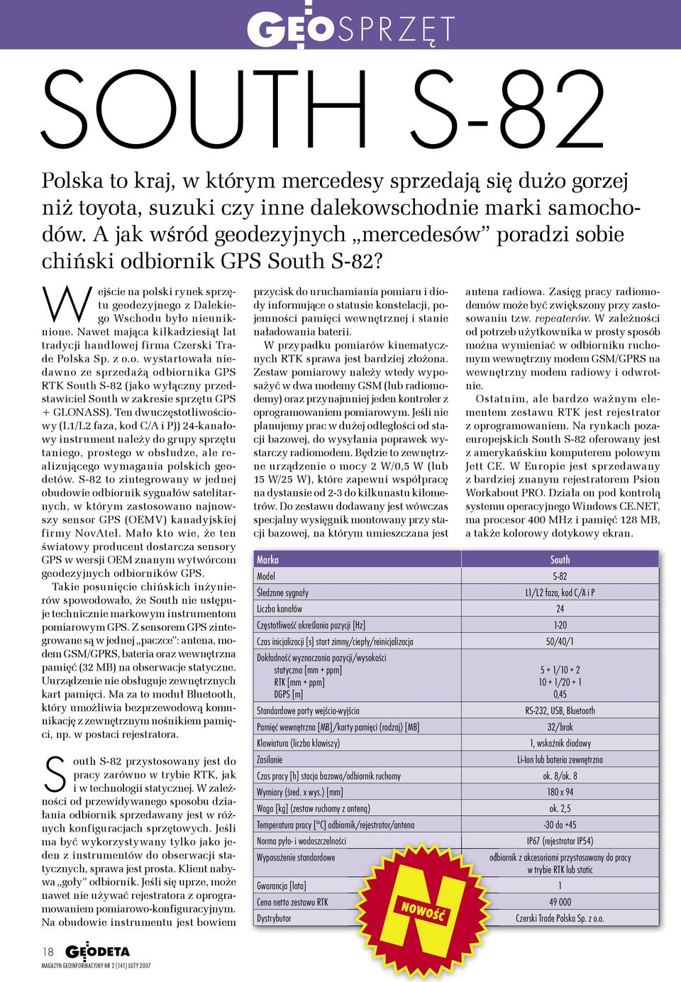 Nawet mająca kilkadziesiąt lat tradycji handlowej firma Czerski Trade Polska Sp. z o.o. wystartowała niedawno ze sprzedażą odbiornika GPS RTK South S-82 (jako wyłączny przedstawiciel South w zakresie sprzętu GPS + GLONASS).
