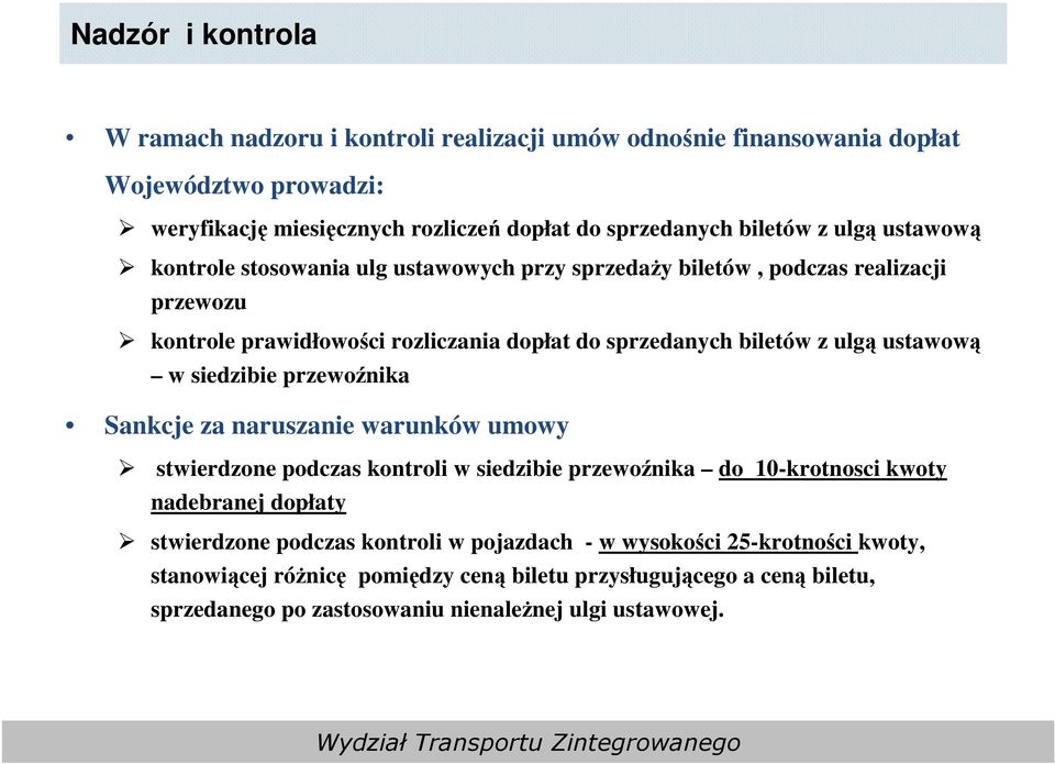 ustawową w siedzibie przewoźnika Sankcje za naruszanie warunków umowy stwierdzone podczas kontroli w siedzibie przewoźnika do 10-krotnosci kwoty nadebranej dopłaty stwierdzone