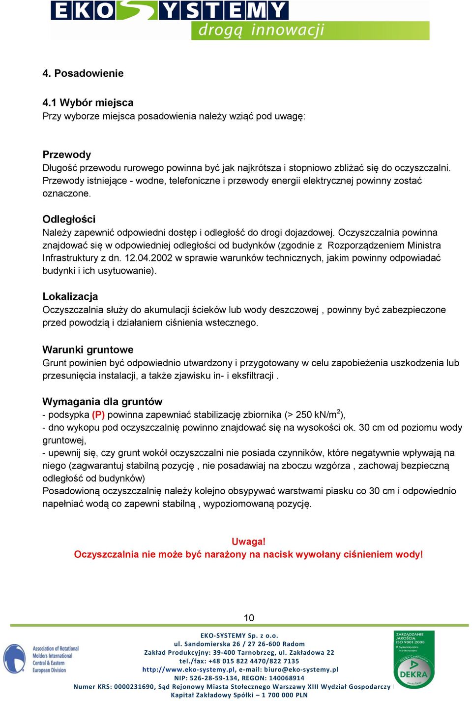 Oczyszczalnia powinna znajdować się w odpowiedniej odległości od budynków (zgodnie z Rozporządzeniem Ministra Infrastruktury z dn. 12.04.