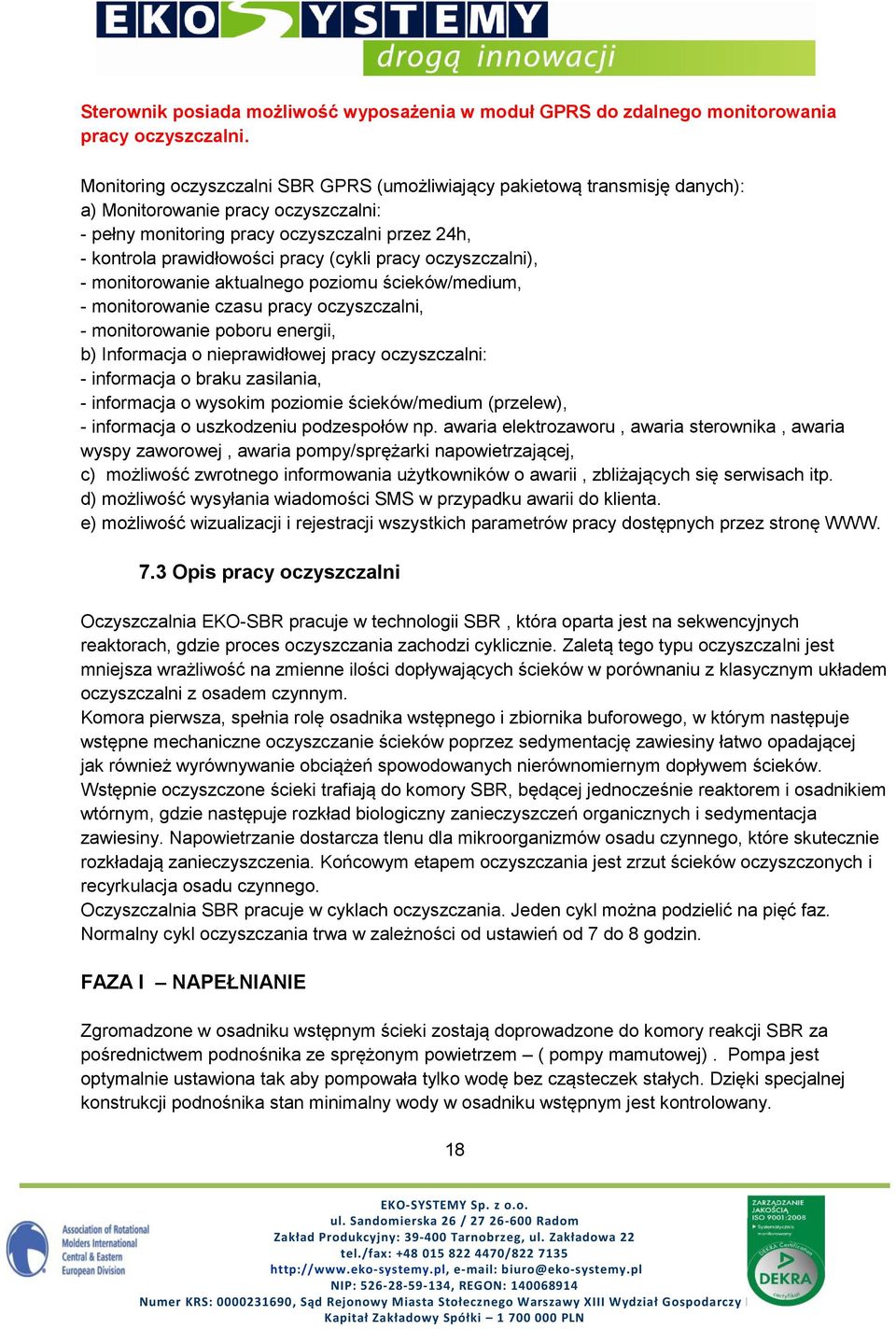 (cykli pracy oczyszczalni), - monitorowanie aktualnego poziomu ścieków/medium, - monitorowanie czasu pracy oczyszczalni, - monitorowanie poboru energii, b) Informacja o nieprawidłowej pracy