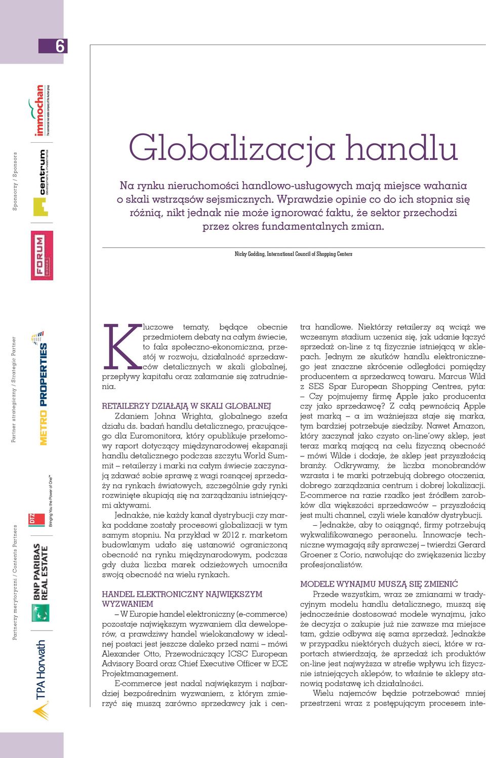 Kluczowe tematy, będące obecnie przedmiotem debaty na całym świecie, to fala społeczno-ekonomiczna, przestój w rozwoju, działalność sprzedawców detalicznych w skali globalnej, przepływy kapitału oraz