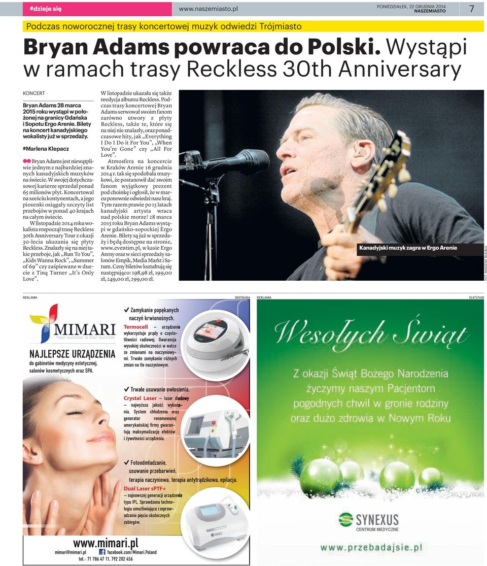 #Marlena Klepacz aa Bryan Adams jest niewątpliwie jednym z najbardziej znanych kanadyjskich muzyków na świecie. W swojej dotychczasowej karierze sprzedał ponad 65 milionów płyt.