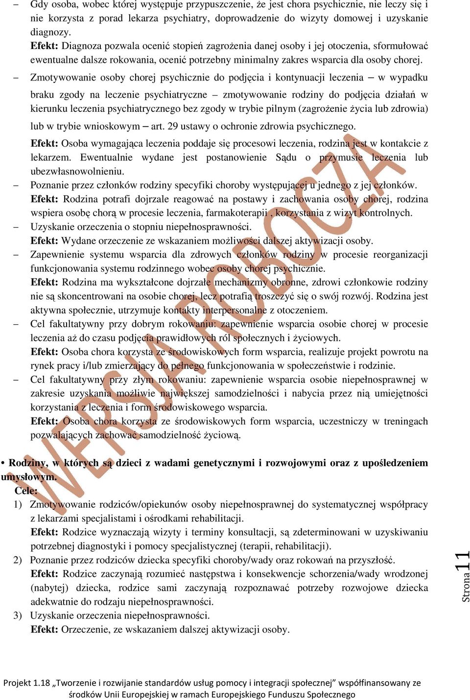 Zmotywowanie osoby chorej psychicznie do podjęcia i kontynuacji leczenia w wypadku braku zgody na leczenie psychiatryczne zmotywowanie rodziny do podjęcia działań w kierunku leczenia psychiatrycznego