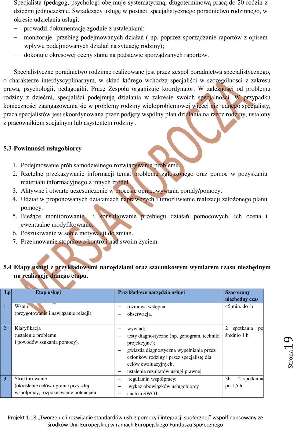 poprzez sporządzanie raportów z opisem wpływu podejmowanych działań na sytuację rodziny); dokonuje okresowej oceny stanu na podstawie sporządzanych raportów.