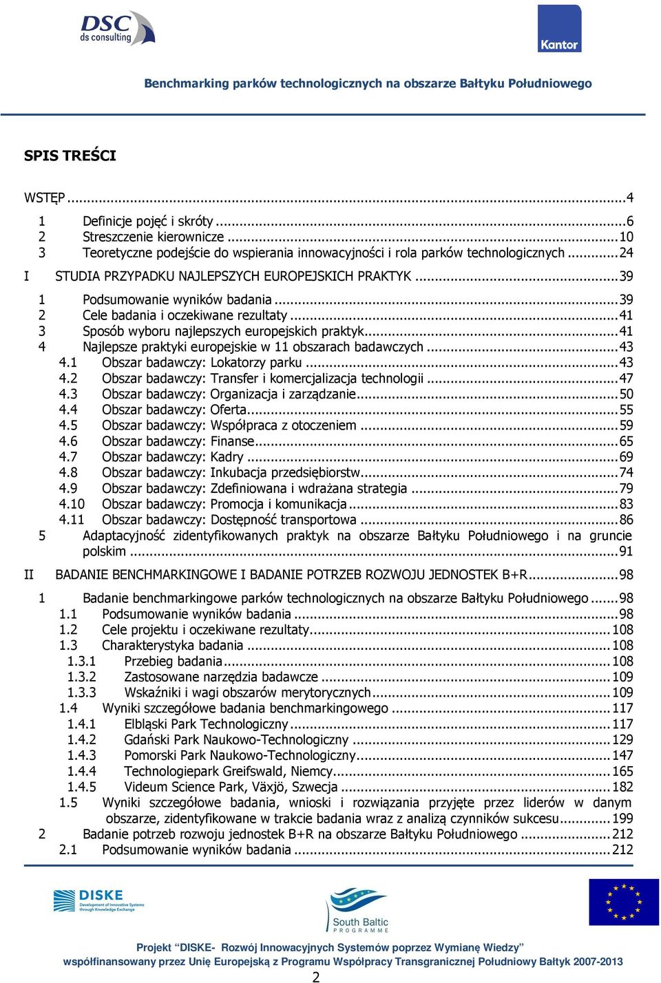 .. 41 4 Najlepsze praktyki europejskie w 11 obszarach badawczych... 43 4.1 Obszar badawczy: Lokatorzy parku... 43 4.2 Obszar badawczy: Transfer i komercjalizacja technologii... 47 4.