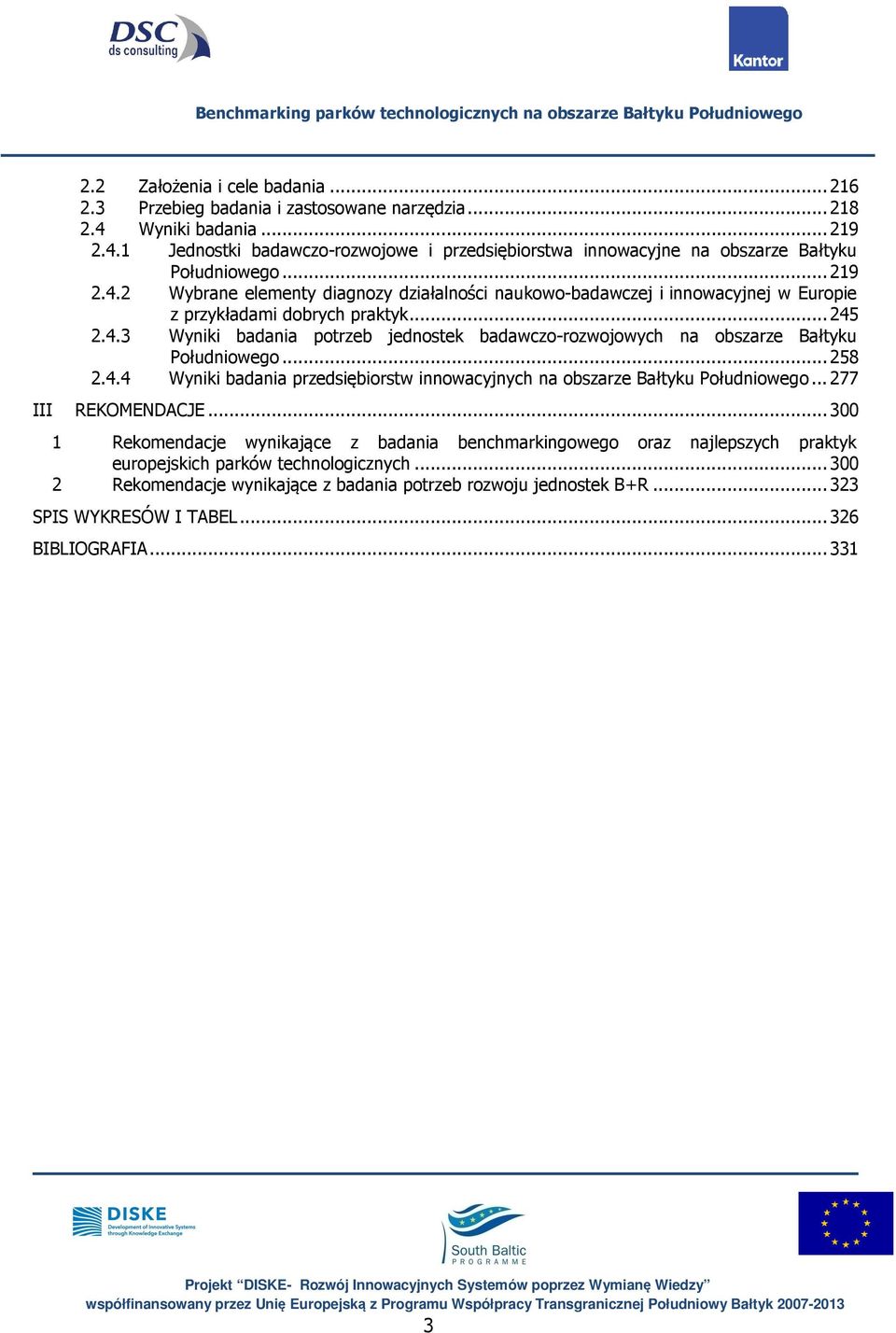 .. 258 2.4.4 Wyniki badania przedsiębiorstw innowacyjnych na obszarze Bałtyku Południowego... 277 III REKOMENDACJE.