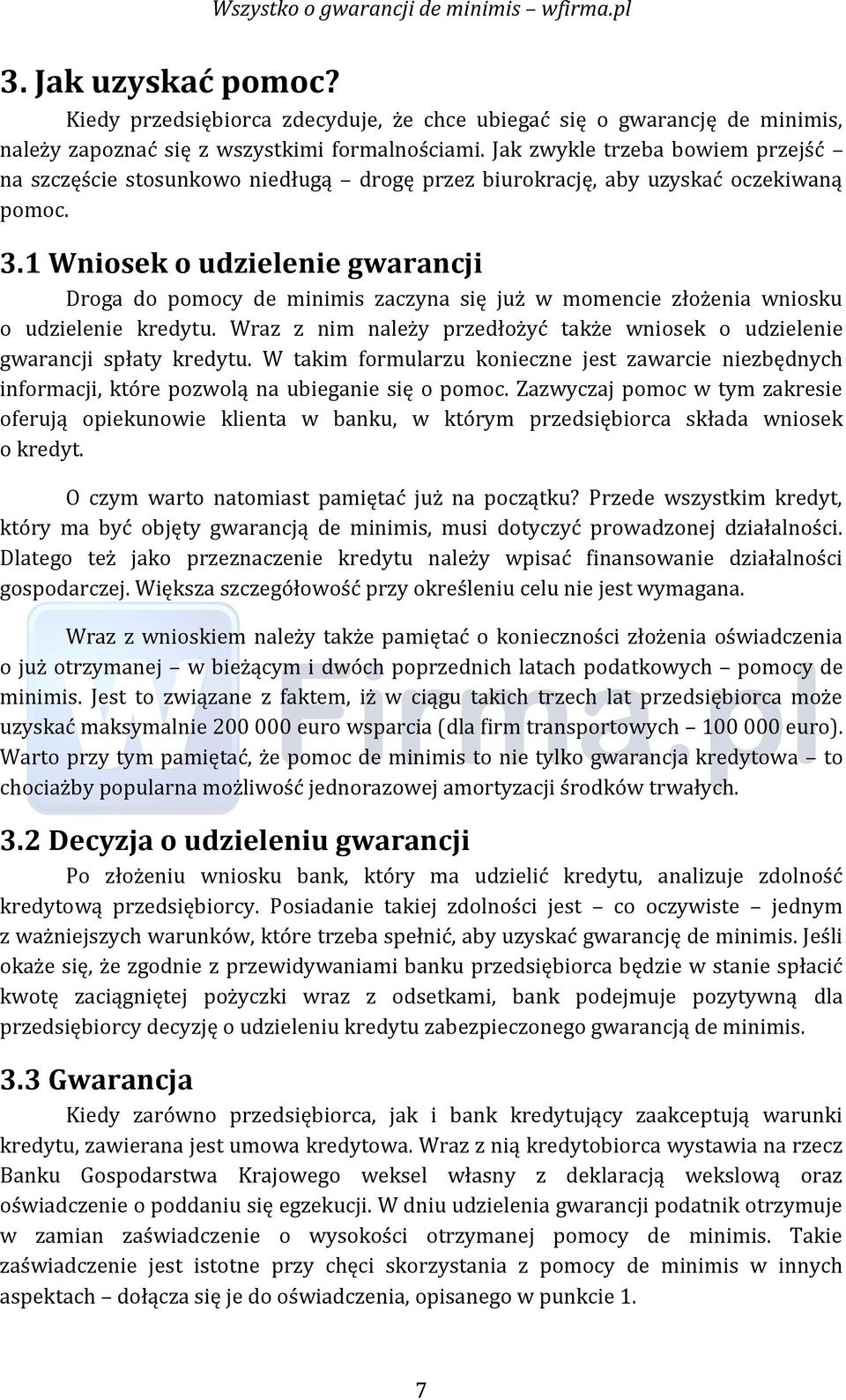 1 Wniosek o udzielenie gwarancji Droga do pomocy de minimis zaczyna się już w momencie złożenia wniosku o udzielenie kredytu.