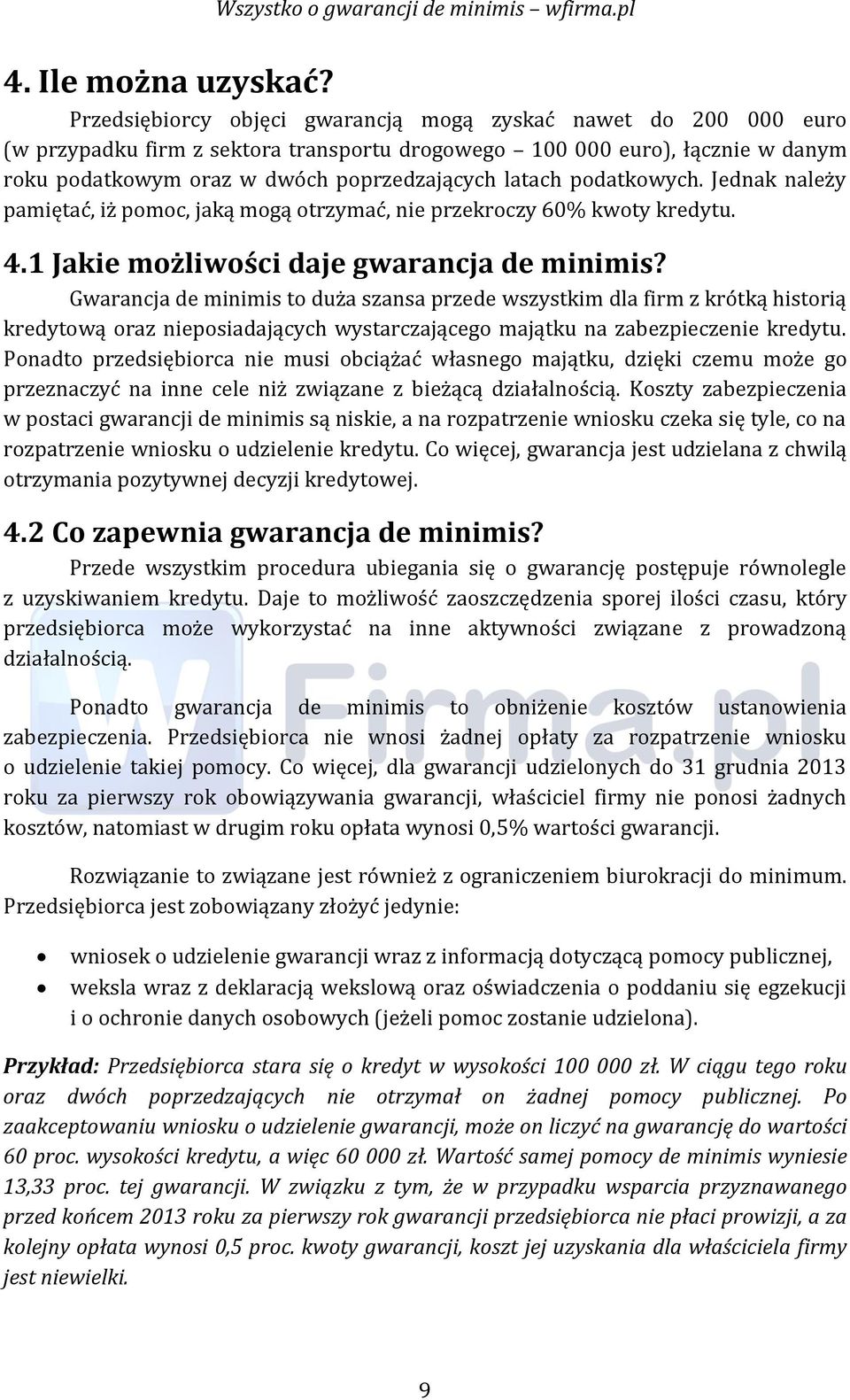 podatkowych. Jednak należy pamiętać, iż pomoc, jaką mogą otrzymać, nie przekroczy 60% kwoty kredytu. 4.1 Jakie możliwości daje gwarancja de minimis?