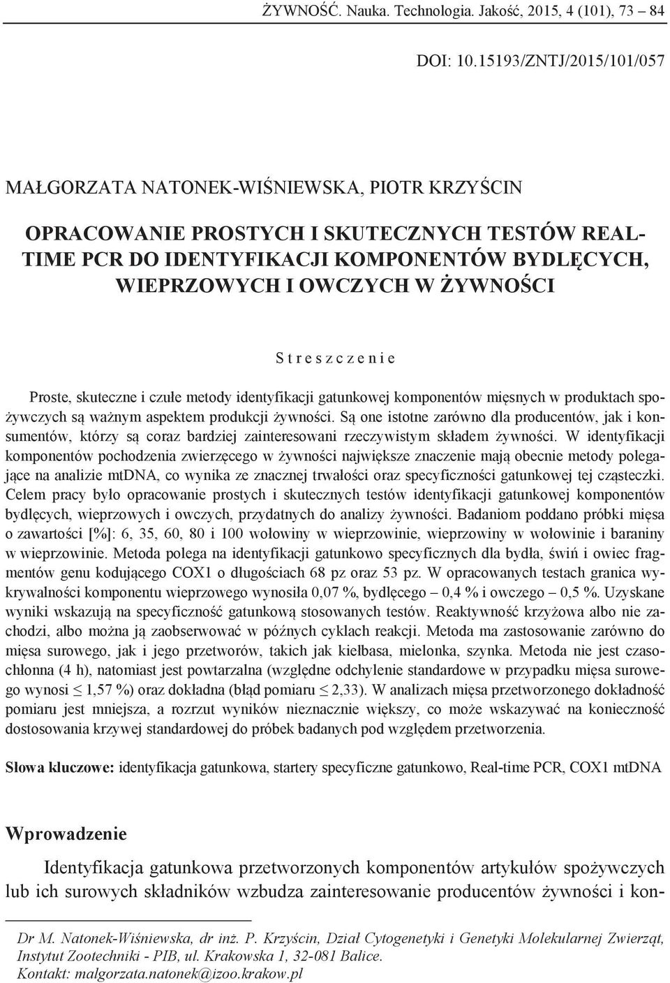 e s z c z e n i e Proste, skuteczne i czułe metody identyfikacji gatunkowej komponentów mięsnych w produktach spożywczych są ważnym aspektem produkcji żywności.