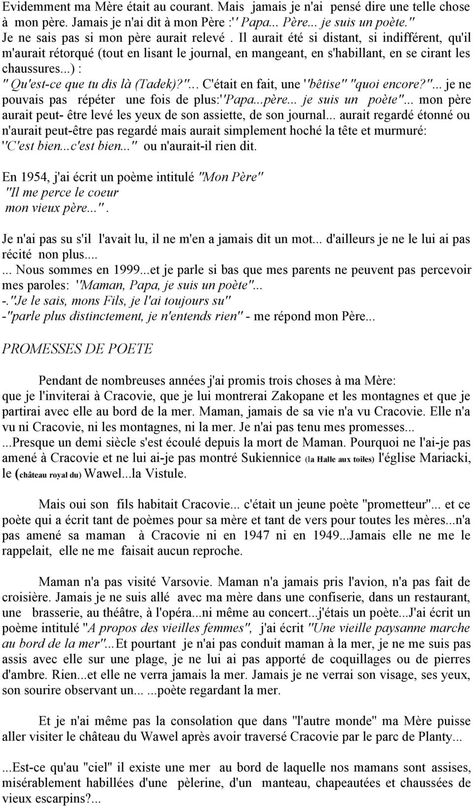 ..) : '' Qu'est-ce que tu dis là (Tadek)?''... C'était en fait, une ''bêtise'' ''quoi encore?''... je ne pouvais pas répéter une fois de plus:''papa...père... je suis un poète''.