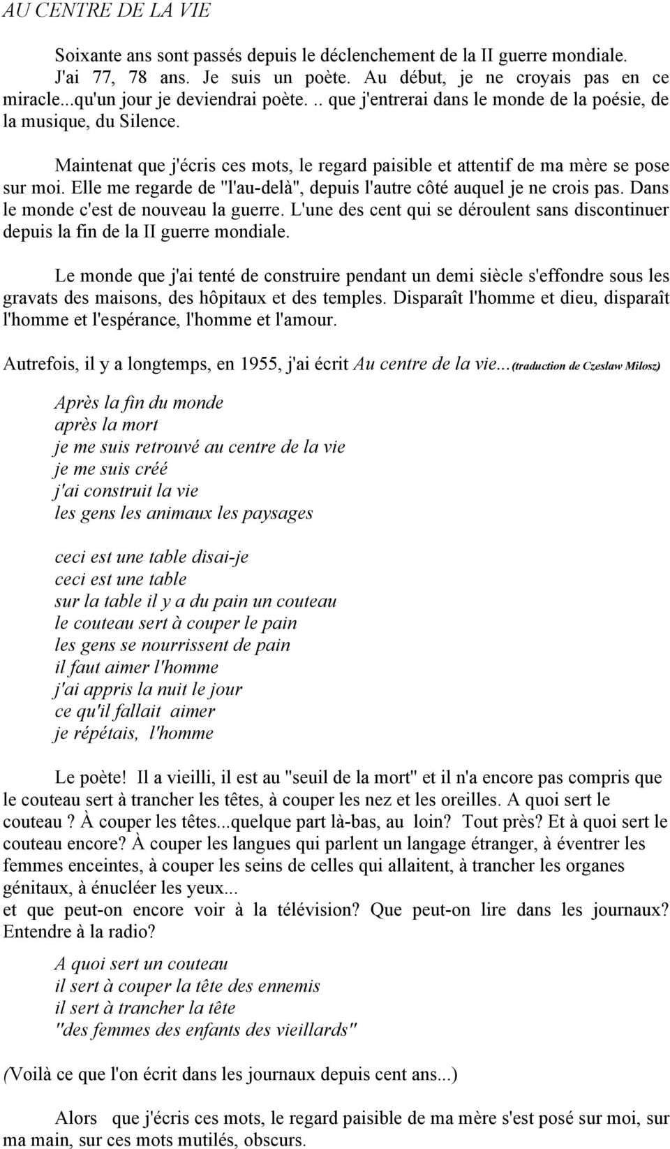 Elle me regarde de ''l'au-delà'', depuis l'autre côté auquel je ne crois pas. Dans le monde c'est de nouveau la guerre.