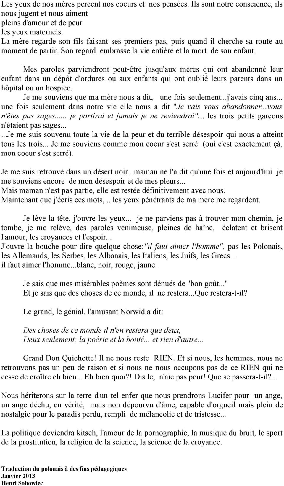 Mes paroles parviendront peut-être jusqu'aux mères qui ont abandonné leur enfant dans un dépôt d'ordures ou aux enfants qui ont oublié leurs parents dans un hôpital ou un hospice.