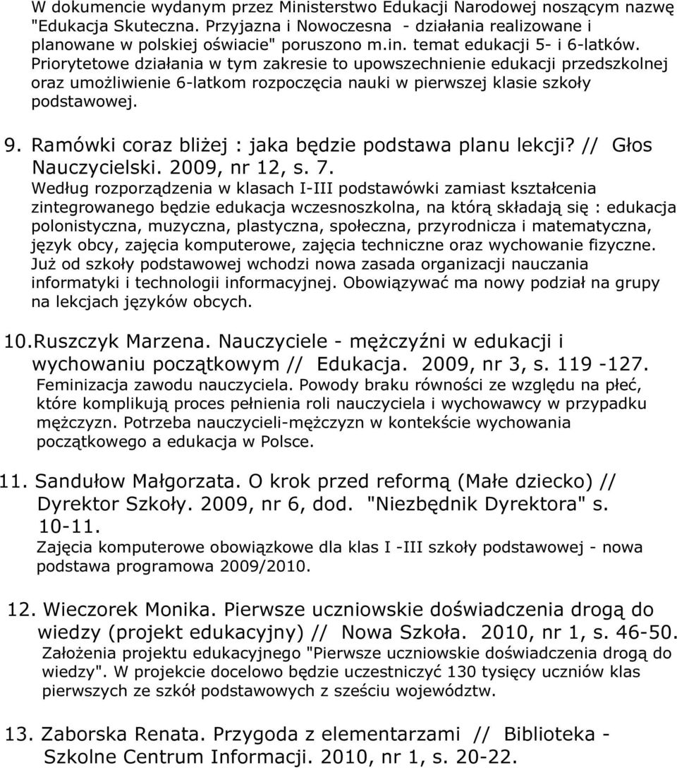 Ramówki coraz bliżej : jaka będzie podstawa planu lekcji? // Głos Nauczycielski. 2009, nr 12, s. 7.