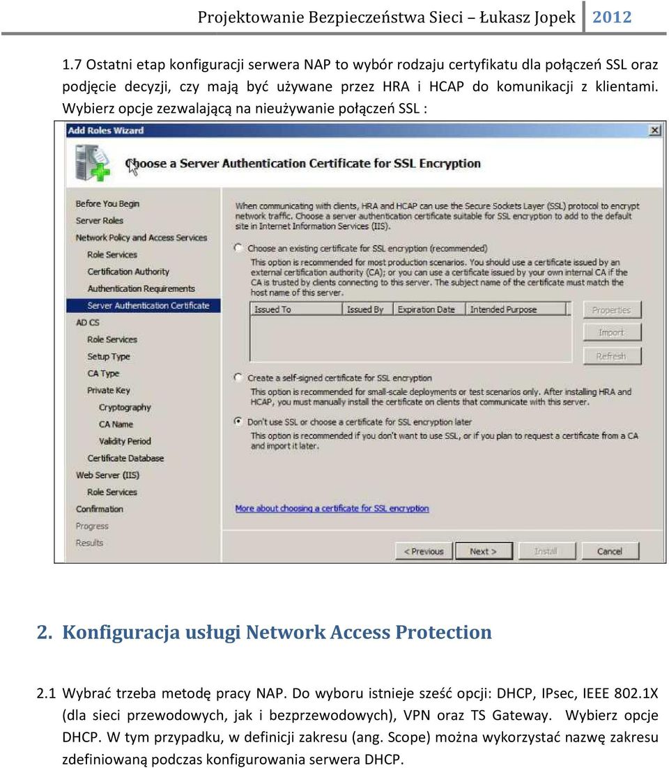1 Wybrać trzeba metodę pracy NAP. Do wyboru istnieje sześć opcji: DHCP, IPsec, IEEE 802.