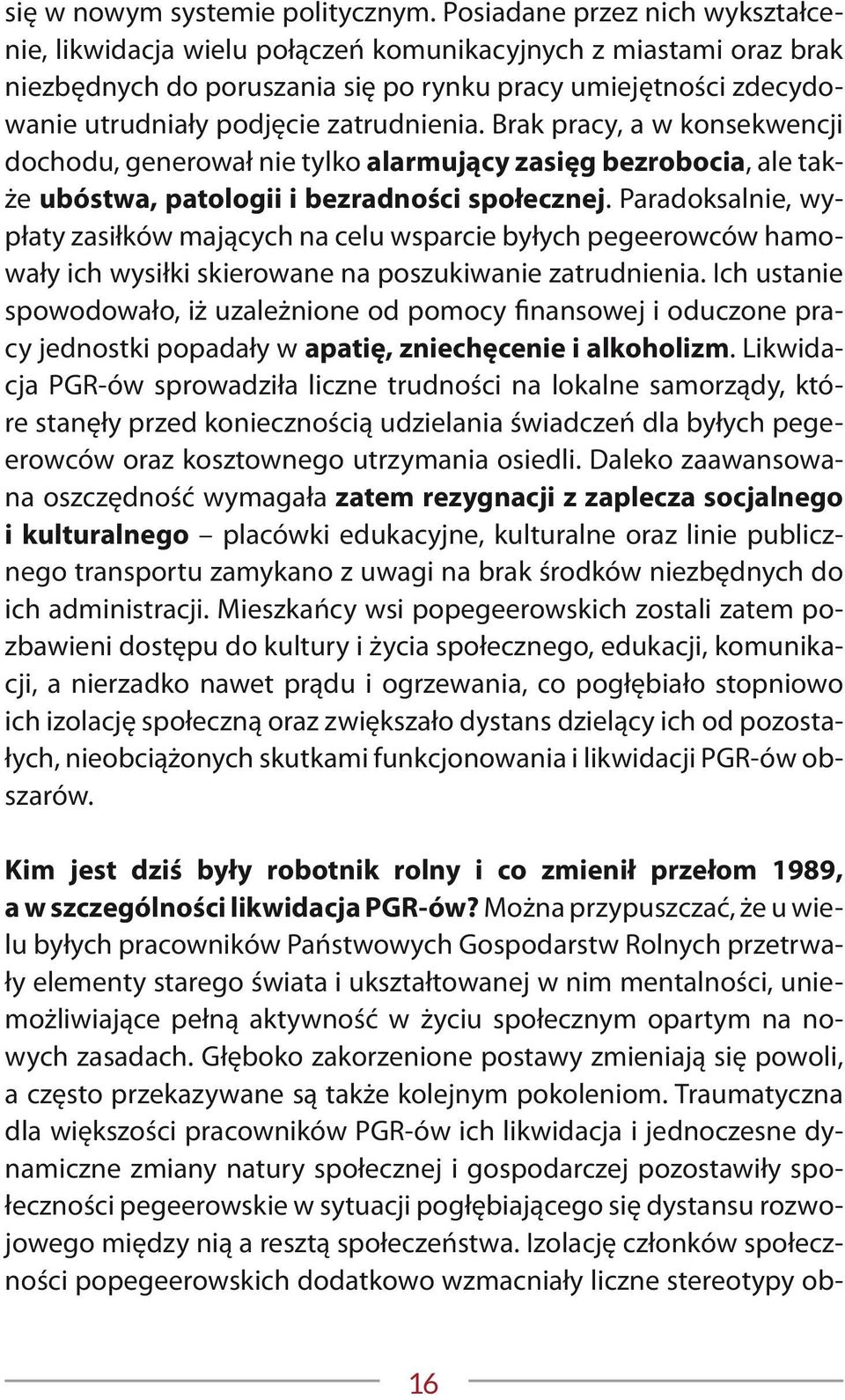 zatrudnienia. Brak pracy, a w konsekwencji dochodu, generował nie tylko alarmujący zasięg bezrobocia, ale także ubóstwa, patologii i bezradności społecznej.