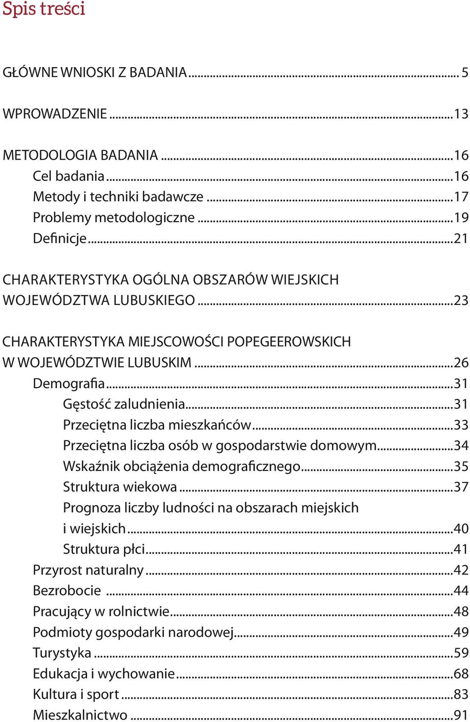 ..31 Przeciętna liczba mieszkańców...33 Przeciętna liczba osób w gospodarstwie domowym...34 Wskaźnik obciążenia demograficznego...35 Struktura wiekowa.