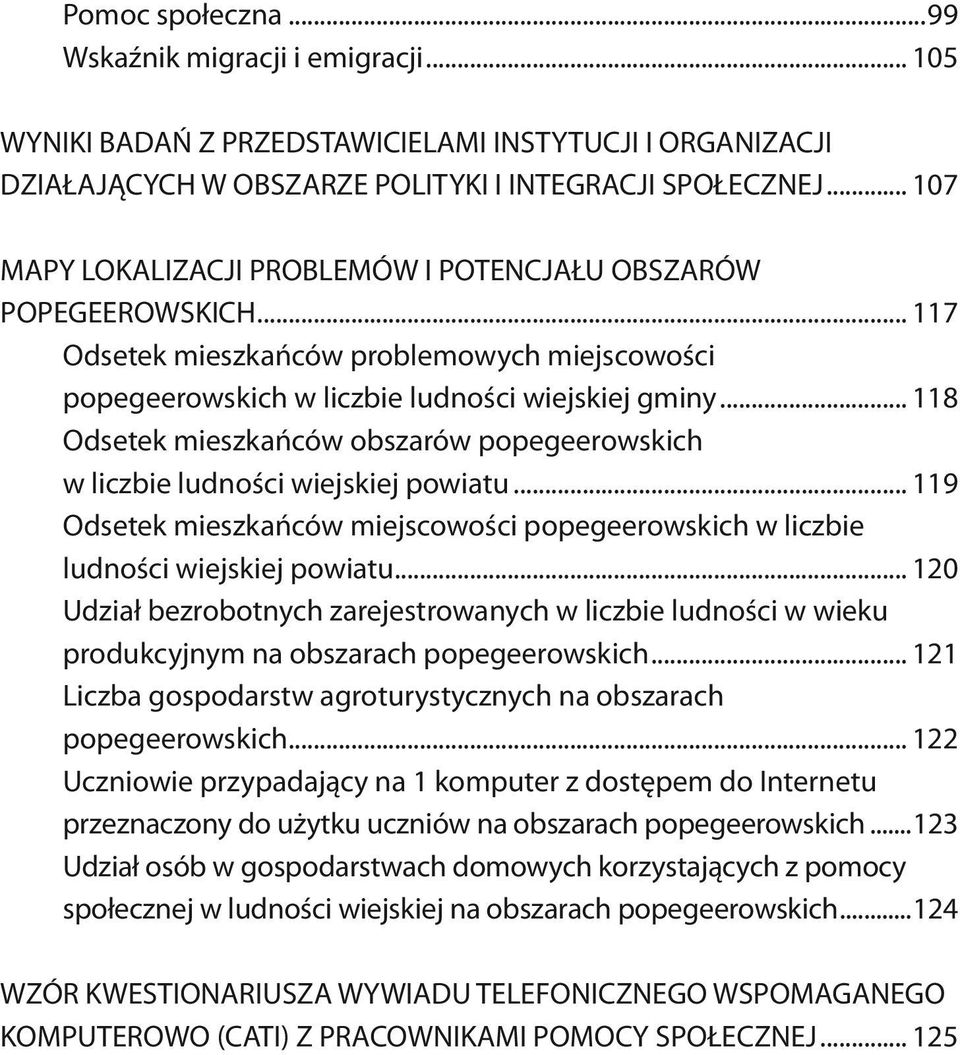 .. 118 Odsetek mieszkańców obszarów popegeerowskich w liczbie ludności wiejskiej powiatu... 119 Odsetek mieszkańców miejscowości popegeerowskich w liczbie ludności wiejskiej powiatu.