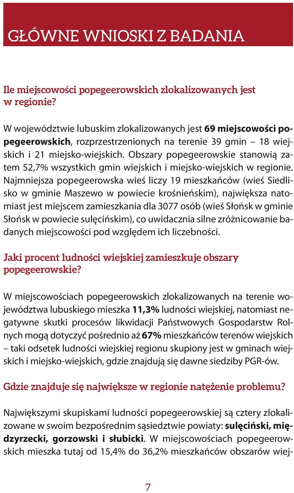 Obszary popegeerowskie stanowią zatem 52,7% wszystkich gmin wiejskich i miejsko-wiejskich w regionie.