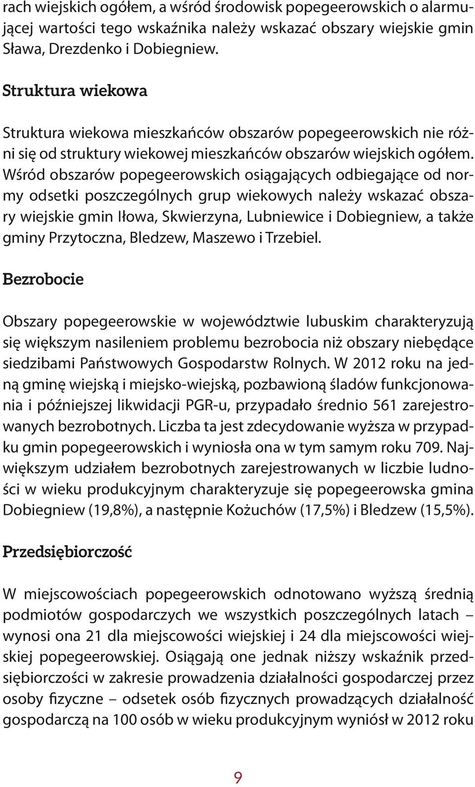 Wśród obszarów popegeerowskich osiągających odbiegające od normy odsetki poszczególnych grup wiekowych należy wskazać obszary wiejskie gmin Iłowa, Skwierzyna, Lubniewice i Dobiegniew, a także gminy