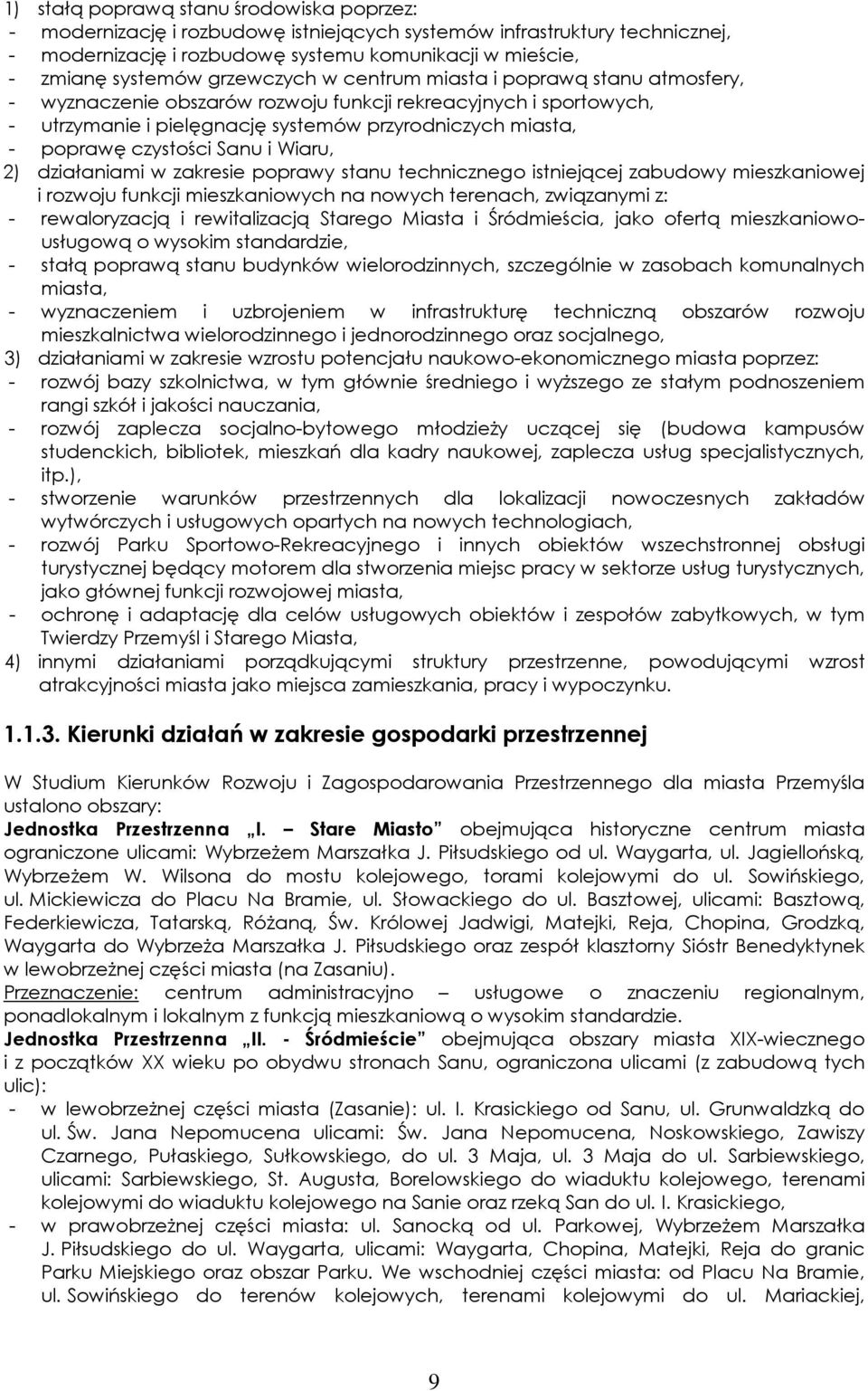 czystości Sanu i Wiaru, 2) działaniami w zakresie poprawy stanu technicznego istniejącej zabudowy mieszkaniowej i rozwoju funkcji mieszkaniowych na nowych terenach, związanymi z: - rewaloryzacją i