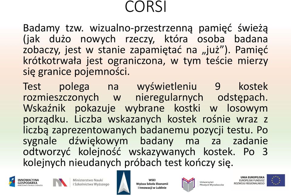 Test polega na wyświetleniu 9 kostek rozmieszczonych w nieregularnych odstępach. Wskaźnik pokazuje wybrane kostki w losowym porządku.
