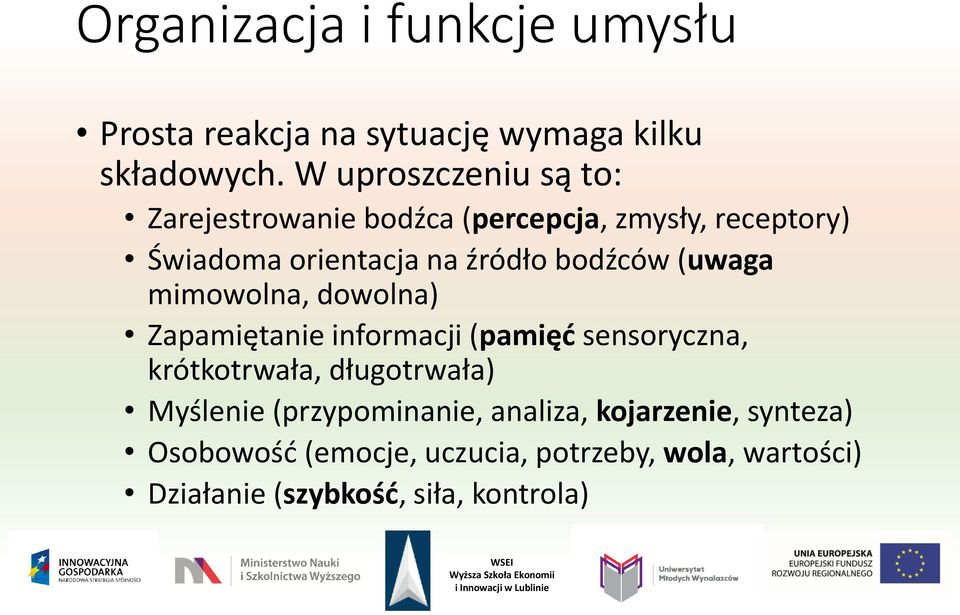 bodźców (uwaga mimowolna, dowolna) Zapamiętanie informacji (pamięć sensoryczna, krótkotrwała, długotrwała)
