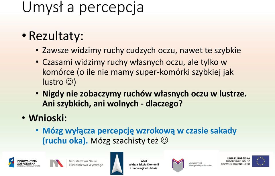 lustro ) Nigdy nie zobaczymy ruchów własnych oczu w lustrze.