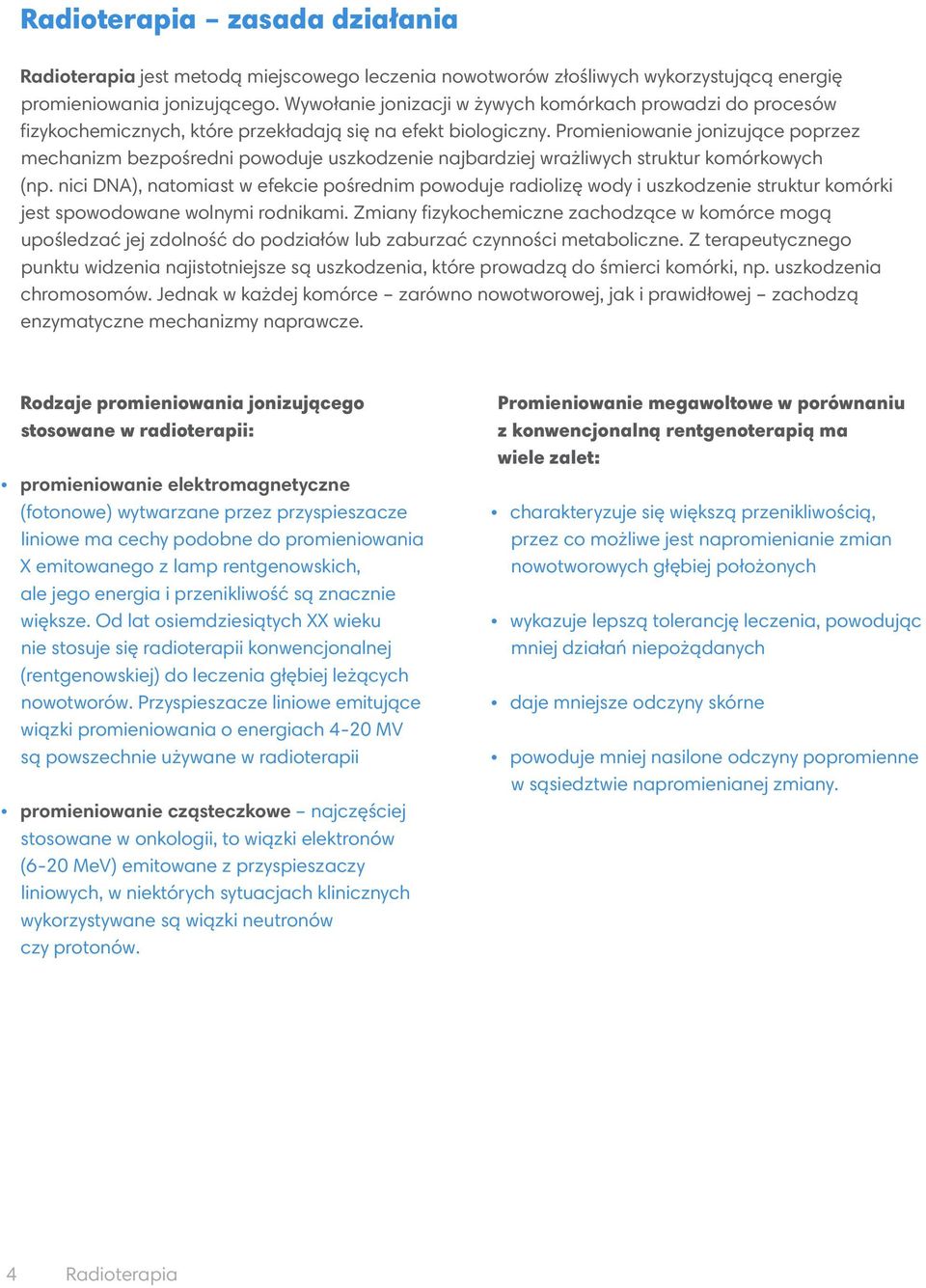 Promieniowanie jonizujące poprzez mechanizm bezpośredni powoduje uszkodzenie najbardziej wrażliwych struktur komórkowych (np.