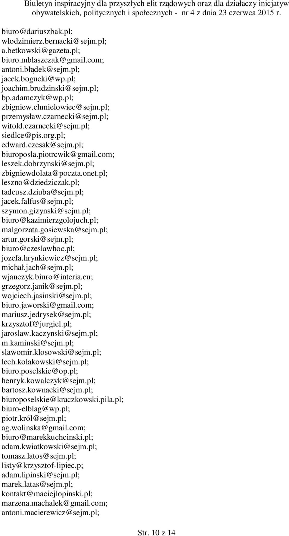 pl; zbigniewdolata@poczta.onet.pl; leszno@dziedziczak.pl; tadeusz.dziuba@sejm.pl; jacek.falfus@sejm.pl; szymon.gizynski@sejm.pl; biuro@kazimierzgolojuch.pl; malgorzata.gosiewska@sejm.pl; artur.