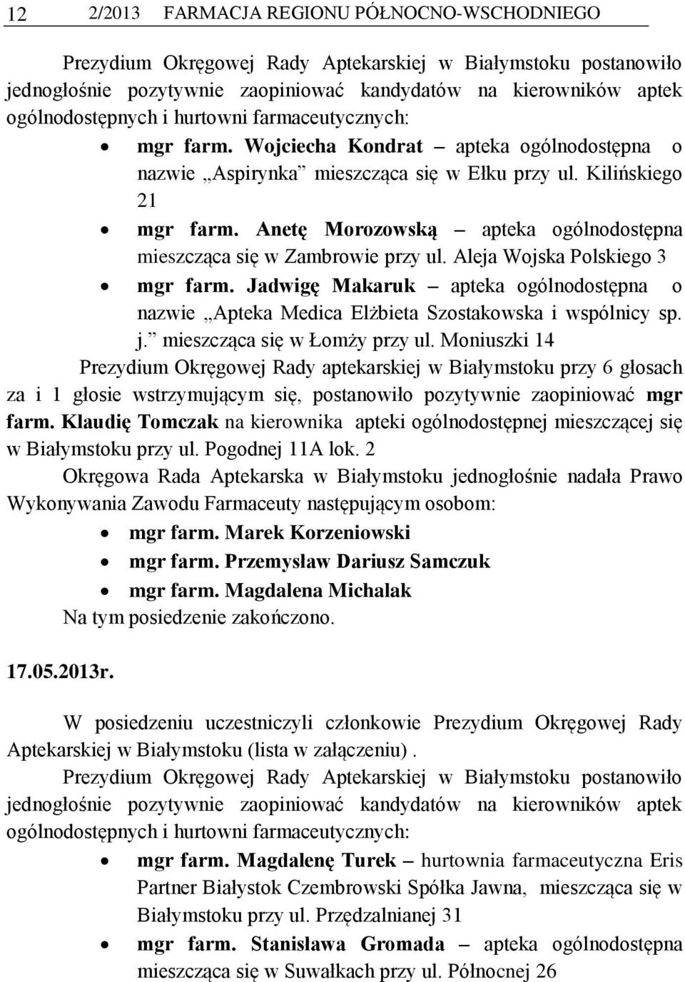 Anetę Morozowską apteka ogólnodostępna mieszcząca się w Zambrowie przy ul. Aleja Wojska Polskiego 3 mgr farm.