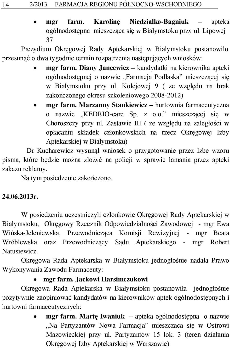 Diany Jancewicz kandydatki na kierownika apteki ogólnodostępnej o nazwie Farmacja Podlaska mieszczącej się w Białymstoku przy ul.