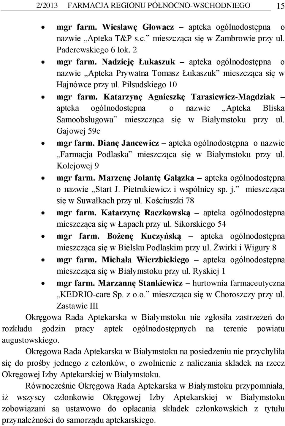 Katarzynę Agnieszkę Tarasiewicz-Magdziak apteka ogólnodostępna o nazwie Apteka Bliska Samoobsługowa mieszcząca się w Białymstoku przy ul. Gajowej 59c mgr farm.