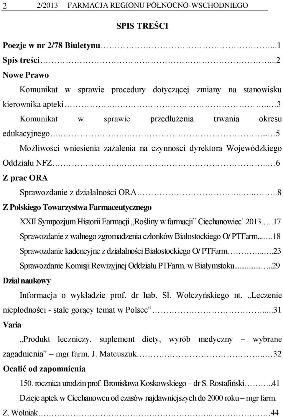 .... 6 Z prac ORA Sprawozdanie z działalności ORA......8 Z Polskiego Towarzystwa Farmaceutycznego XXII Sympozjum Historii Farmacji Rośliny w farmacji Ciechanowiec` 2013.