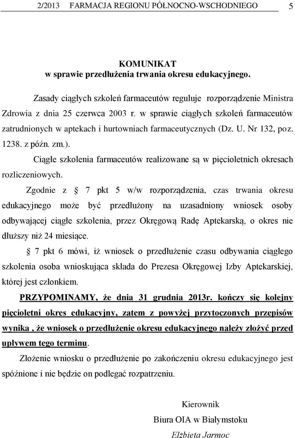 w sprawie ciągłych szkoleń farmaceutów zatrudnionych w aptekach i hurtowniach farmaceutycznych (Dz. U. Nr 132, poz. 1238. z późn. zm.). rozliczeniowych.