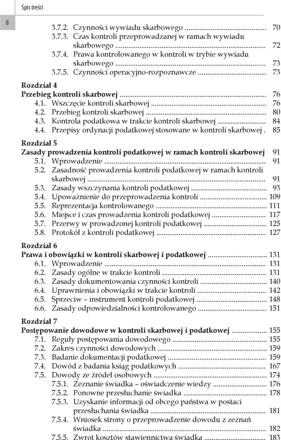 .. 84 4.4. Przepisy ordynacji podatkowej stosowane w kontroli skarbowej. 85 Rozdział 5 Zasady prowadzenia kontroli podatkowej w ramach kontroli skarbowej 91 5.1. Wprowadzenie... 91 5.2.