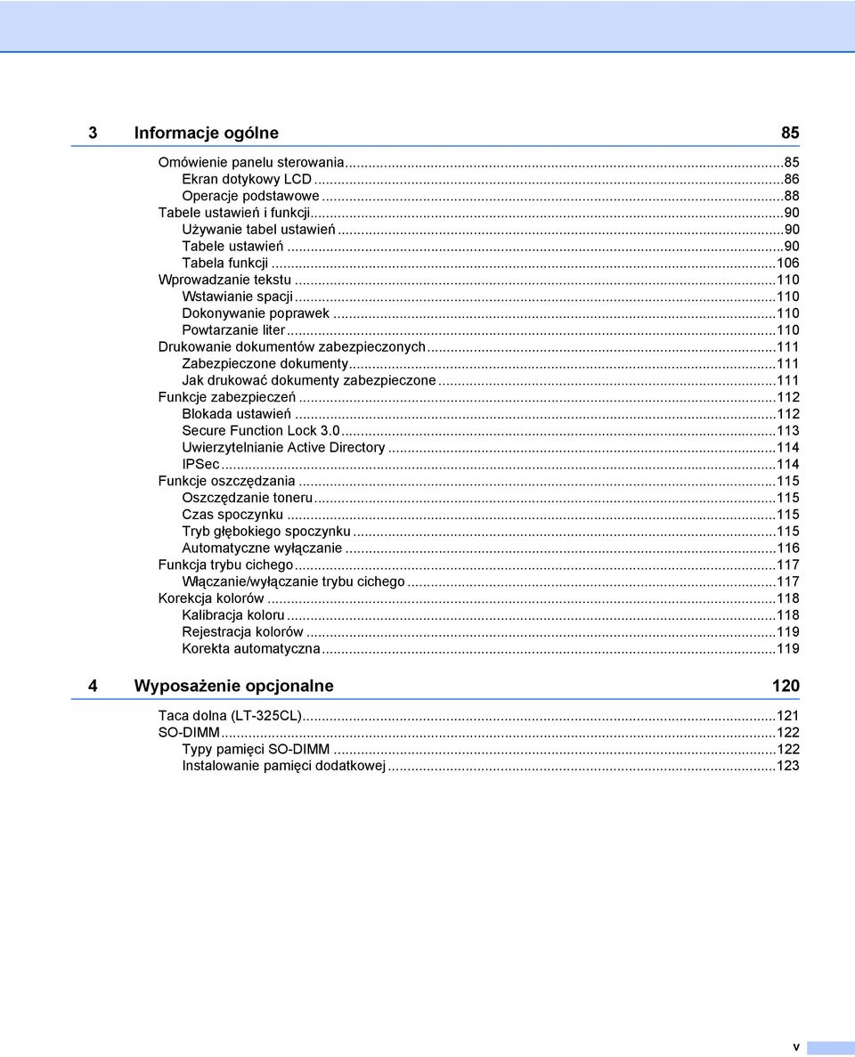 ..111 Jak drukować dokumenty zabezpieczone...111 Funkcje zabezpieczeń...112 Blokada ustawień...112 Secure Function Lock 3.0...113 Uwierzytelnianie Active Directory...114 IPSec.