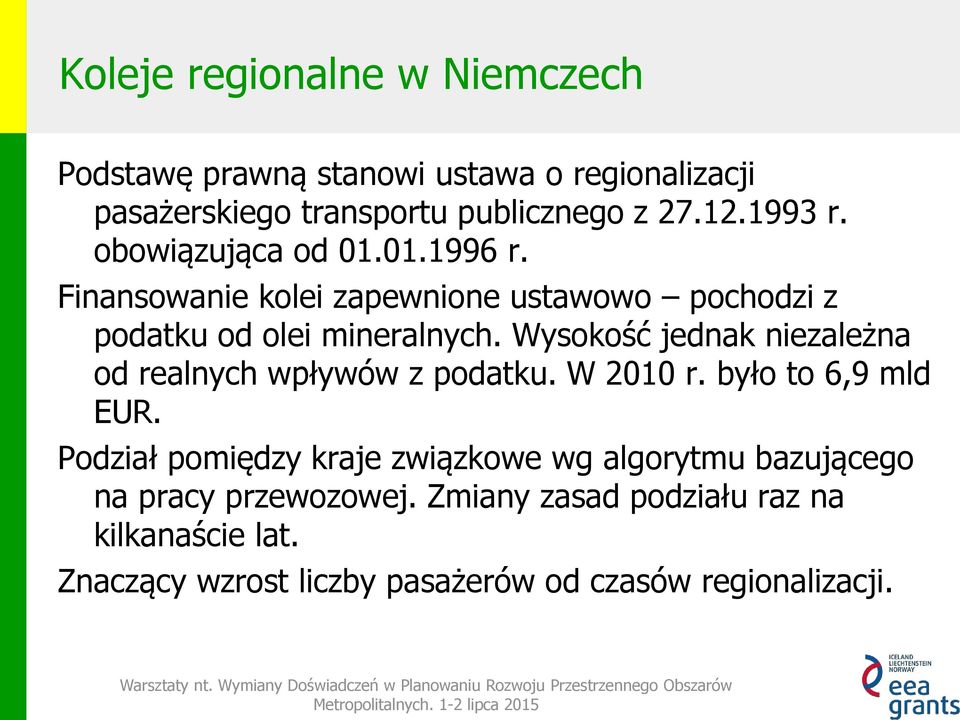 Wysokość jednak niezależna od realnych wpływów z podatku. W 2010 r. było to 6,9 mld EUR.