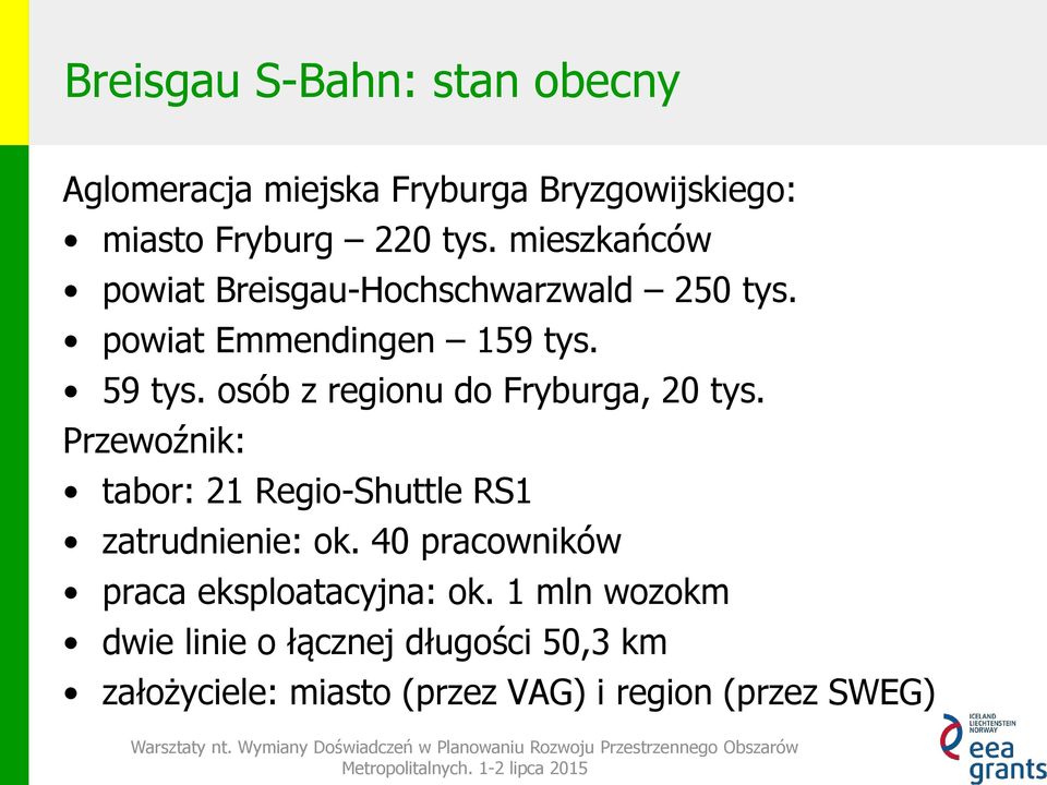 osób z regionu do Fryburga, 20 tys. Przewoźnik: tabor: 21 Regio-Shuttle RS1 zatrudnienie: ok.