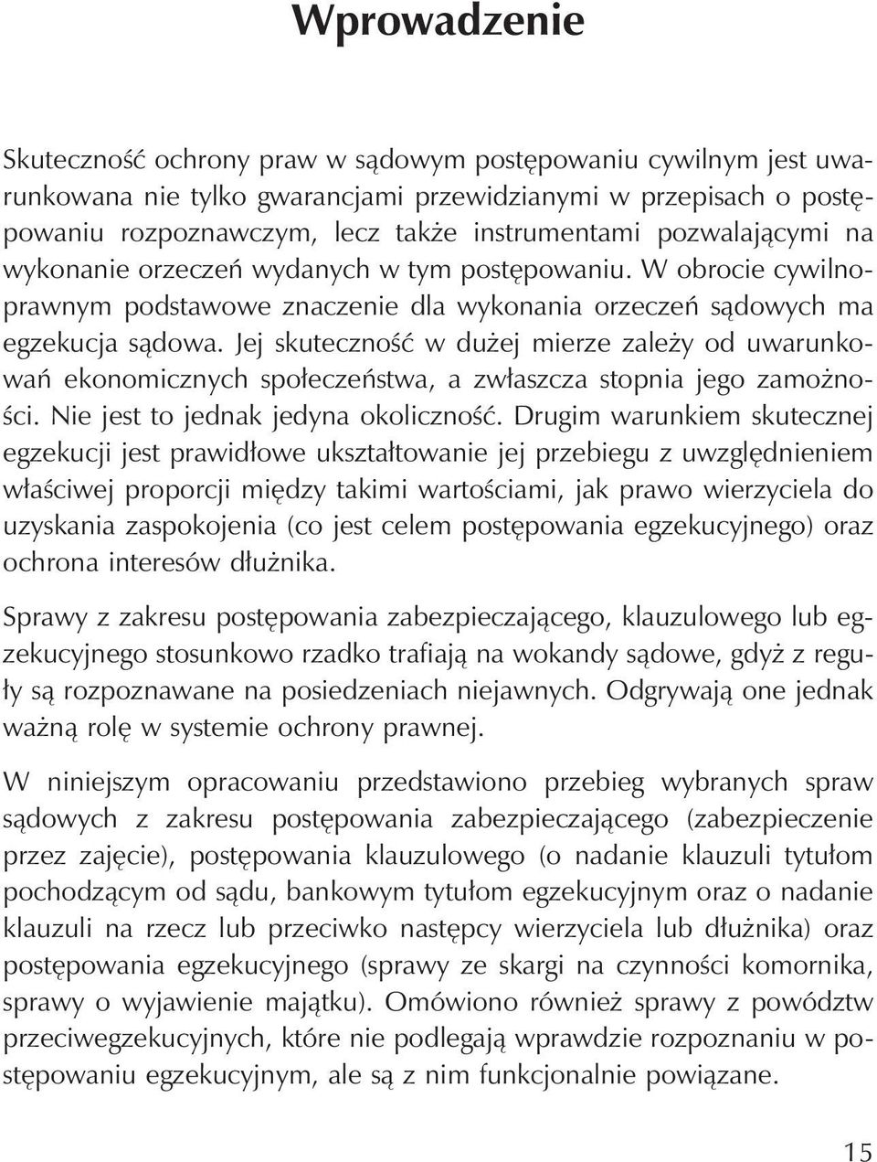 Jej skuteczność w dużej mierze zależy od uwarunkowań ekonomicznych społeczeństwa, a zwłaszcza stopnia jego zamożności. Nie jest to jednak jedyna okoliczność.