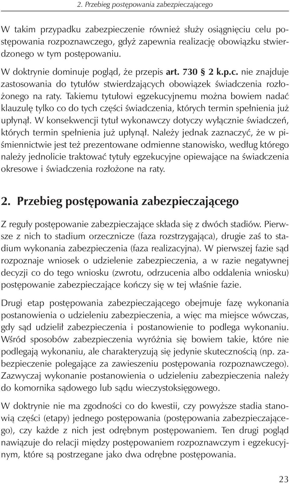 postępowaniu. W doktrynie dominuje pogląd, że przepis art. 730 2 k.p.c. nie znajduje zastosowania do tytułów stwierdzających obowiązek świadczenia rozłożonego na raty.