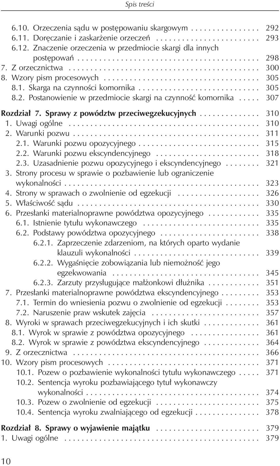 Wzory pism procesowych.................................... 305 8.1. Skarga na czynności komornika............................ 305 8.2. Postanowienie w przedmiocie skargi na czynność komornika.