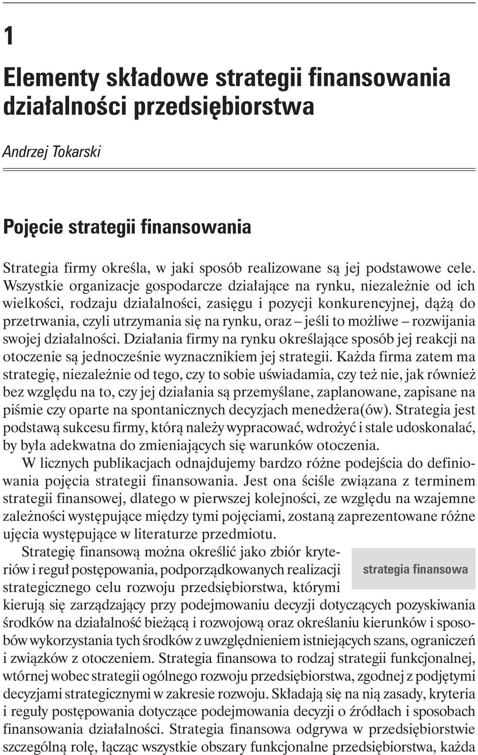 jeśli to możliwe rozwijania swojej działalności. Działania firmy na rynku określające sposób jej reakcji na otoczenie są jednocześnie wyznacznikiem jej strategii.